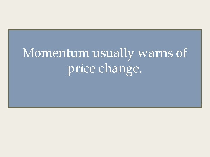 Momentum provides a different Momentum usually warns of vantageprice point from widelychange. watched price