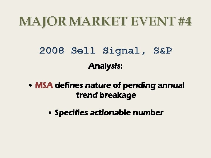 MAJOR MARKET EVENT #4 2008 Sell Signal, S&P Analysis: • MSA defines nature of