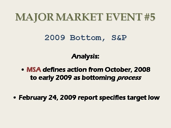 MAJOR MARKET EVENT #5 2009 Bottom, S&P Analysis: • MSA defines action from October,