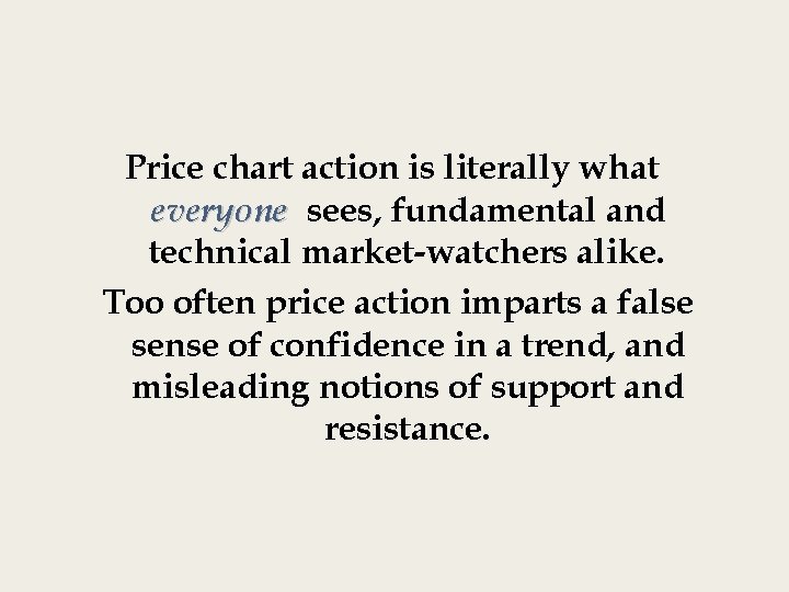 Price chart action is literally what everyone sees, fundamental and technical market-watchers alike. Too