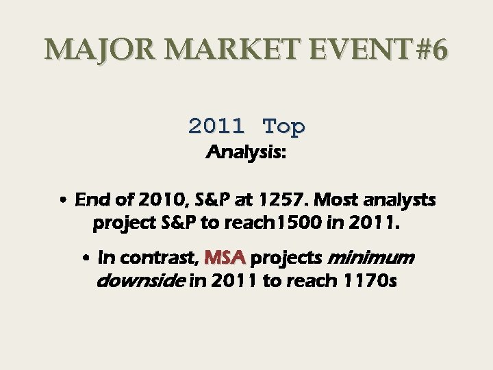 MAJOR MARKET EVENT #6 2011 Top Analysis: • End of 2010, S&P at 1257.