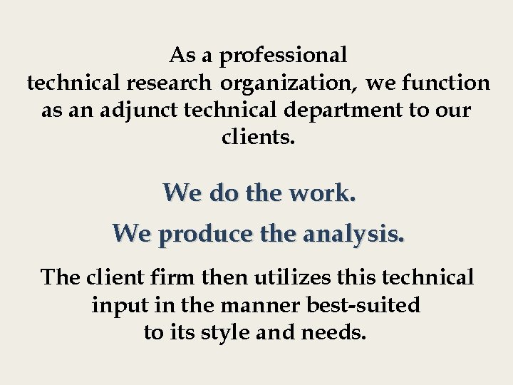 As a professional technical research organization, we function as an adjunct technical department to