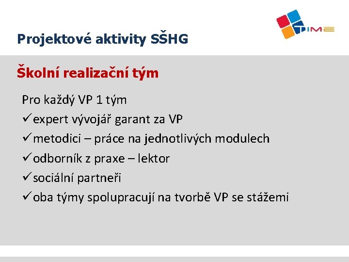 Projektové aktivity SŠHG Školní realizační tým Pro každý VP 1 tým üexpert vývojář garant