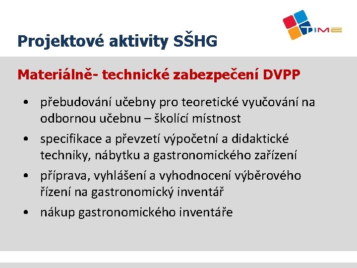 Projektové aktivity SŠHG Materiálně- technické zabezpečení DVPP • přebudování učebny pro teoretické vyučování na