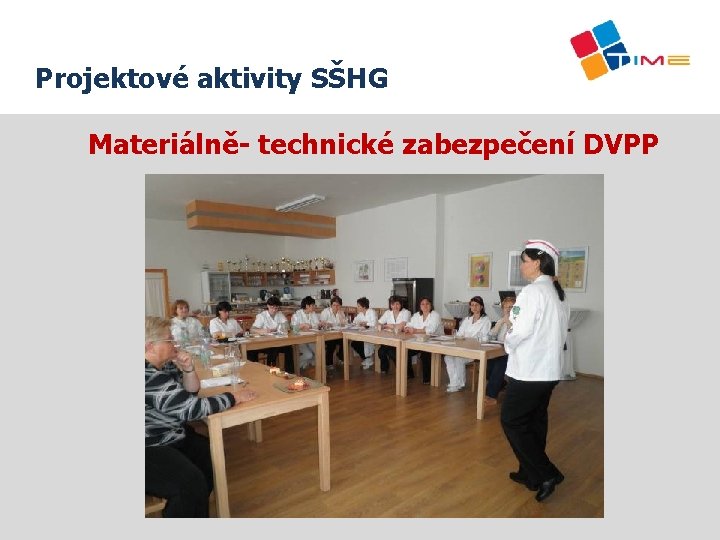 Projektové aktivity SŠHG Název prezentace Materiálně- technické zabezpečení DVPP 