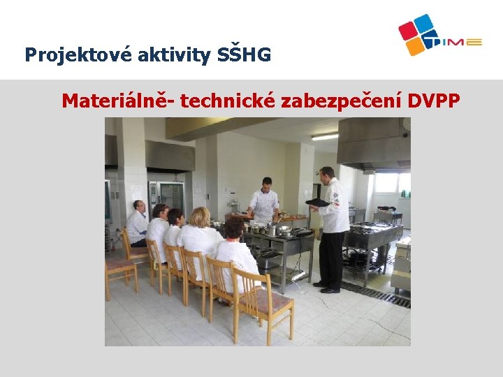 Projektové aktivity SŠHG Název prezentace Materiálně- technické zabezpečení DVPP 