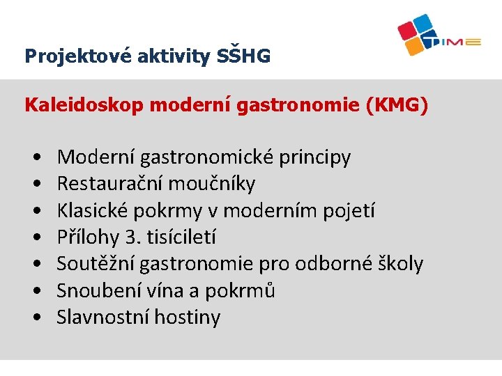 Projektové aktivity SŠHG Kaleidoskop moderní gastronomie (KMG) • • Moderní gastronomické principy Restaurační moučníky
