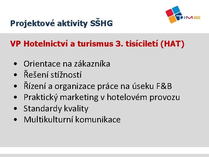 Projektové aktivity SŠHG VP Hotelnictví a turismus 3. tisíciletí (HAT) • • • Orientace