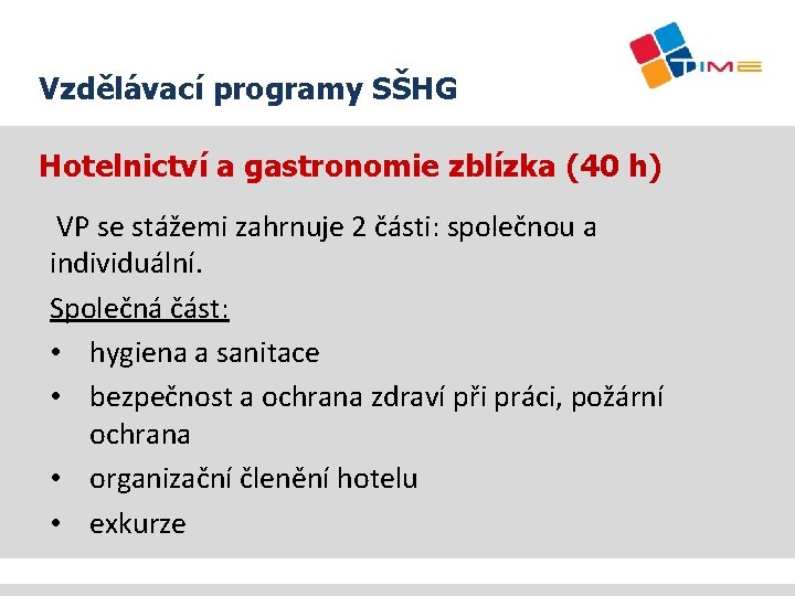 Vzdělávací programy SŠHG Hotelnictví a gastronomie zblízka (40 h) VP se stážemi zahrnuje 2