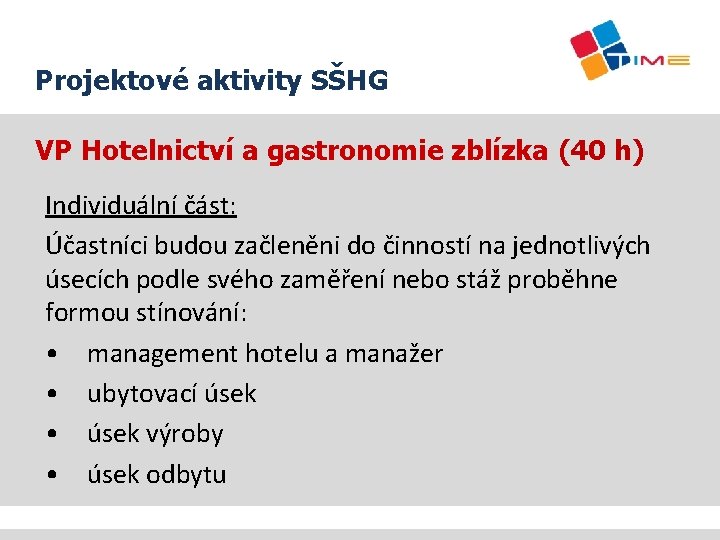 Projektové aktivity SŠHG VP Hotelnictví a gastronomie zblízka (40 h) Individuální část: Účastníci budou