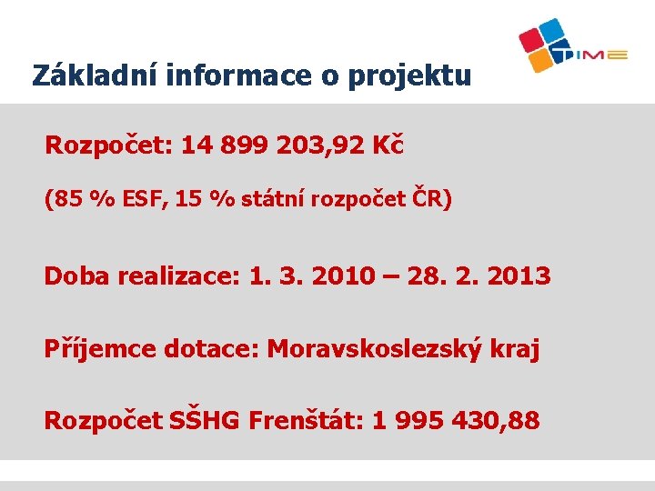 Základní informace o projektu Rozpočet: 14 899 203, 92 Kč (85 % ESF, 15