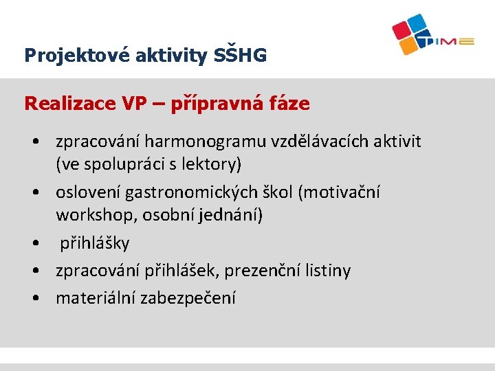 Projektové aktivity SŠHG Realizace VP – přípravná fáze • zpracování harmonogramu vzdělávacích aktivit (ve