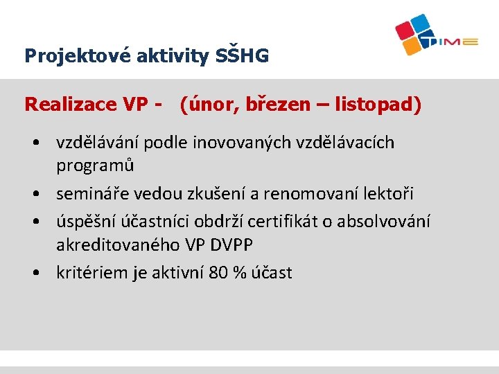 Projektové aktivity SŠHG Realizace VP - (únor, březen – listopad) • vzdělávání podle inovovaných