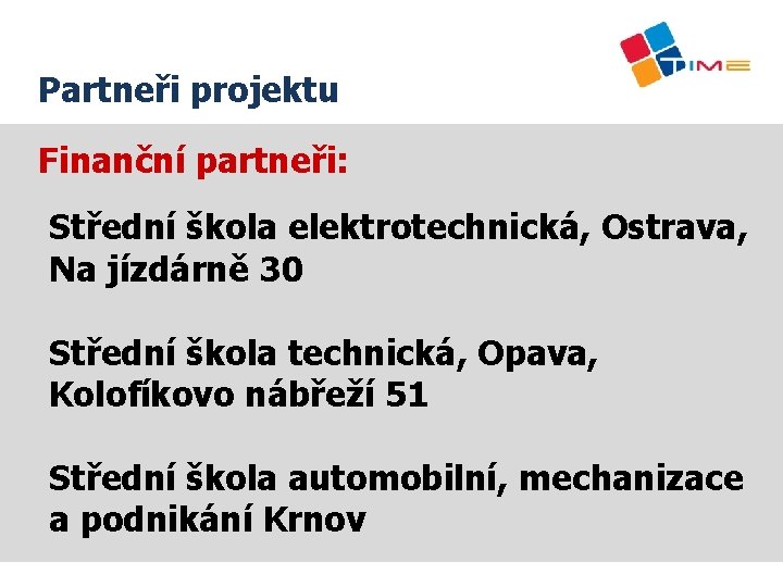 Partneři projektu Finanční partneři: Střední škola elektrotechnická, Ostrava, Na jízdárně 30 Střední škola technická,