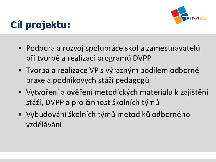 Cíl projektu: • Podpora a rozvoj spolupráce škol a zaměstnavatelů při tvorbě a realizaci