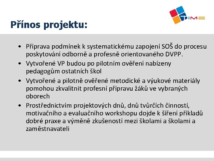 Přínos projektu: • Příprava podmínek k systematickému zapojení SOŠ do procesu poskytování odborně a