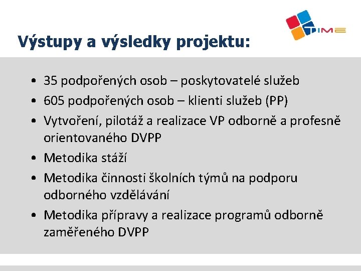 Výstupy a výsledky projektu: • 35 podpořených osob – poskytovatelé služeb • 605 podpořených