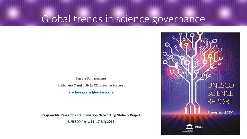 Global trends in science governance Susan Schneegans Editor-in-Chief, UNESCO Science Report s. schneegans@unesco. org