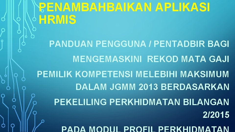 PENAMBAHBAIKAN APLIKASI HRMIS PANDUAN PENGGUNA / PENTADBIR BAGI MENGEMASKINI REKOD MATA GAJI PEMILIK KOMPETENSI