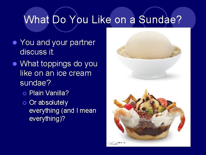 What Do You Like on a Sundae? You and your partner discuss it. l