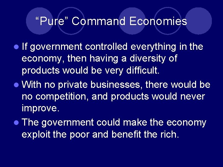 “Pure” Command Economies l If government controlled everything in the economy, then having a