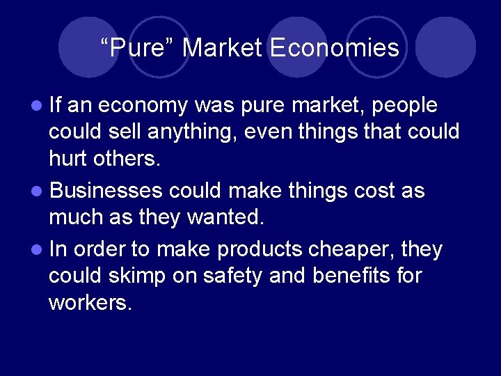 “Pure” Market Economies l If an economy was pure market, people could sell anything,