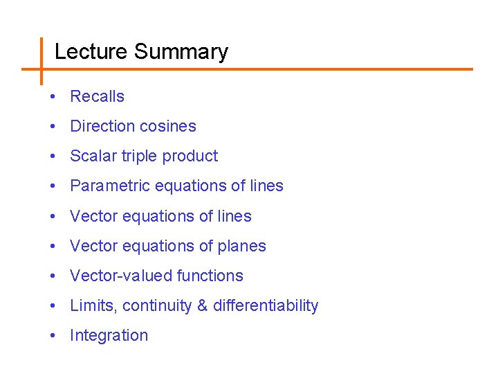 Lecture Summary • Recalls • Direction cosines • Scalar triple product • Parametric equations