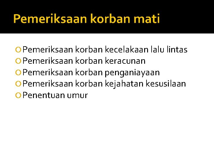  Pemeriksaan korban kecelakaan lalu lintas Pemeriksaan korban keracunan Pemeriksaan korban penganiayaan Pemeriksaan korban