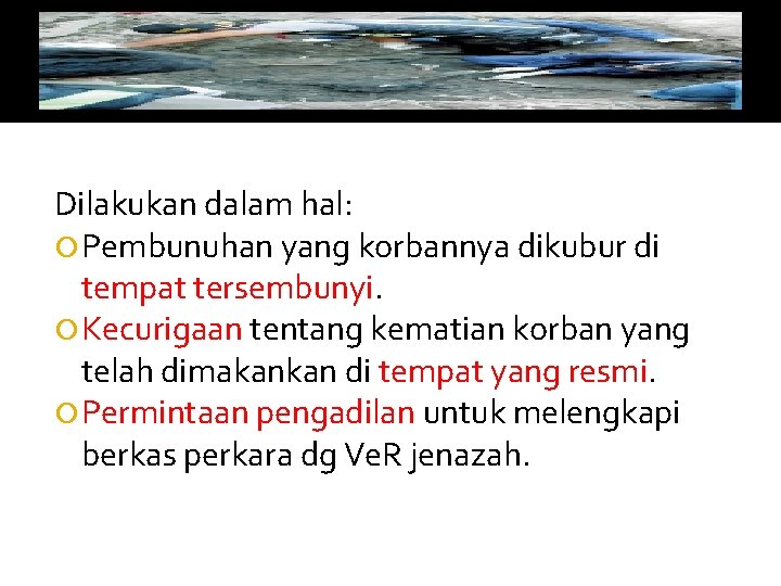 Dilakukan dalam hal: Pembunuhan yang korbannya dikubur di tempat tersembunyi. Kecurigaan tentang kematian korban