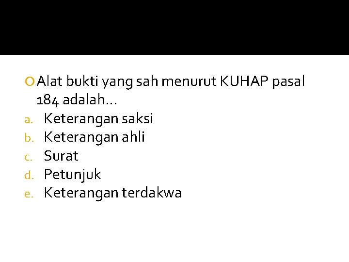  Alat bukti yang sah menurut KUHAP pasal 184 adalah… a. Keterangan saksi b.