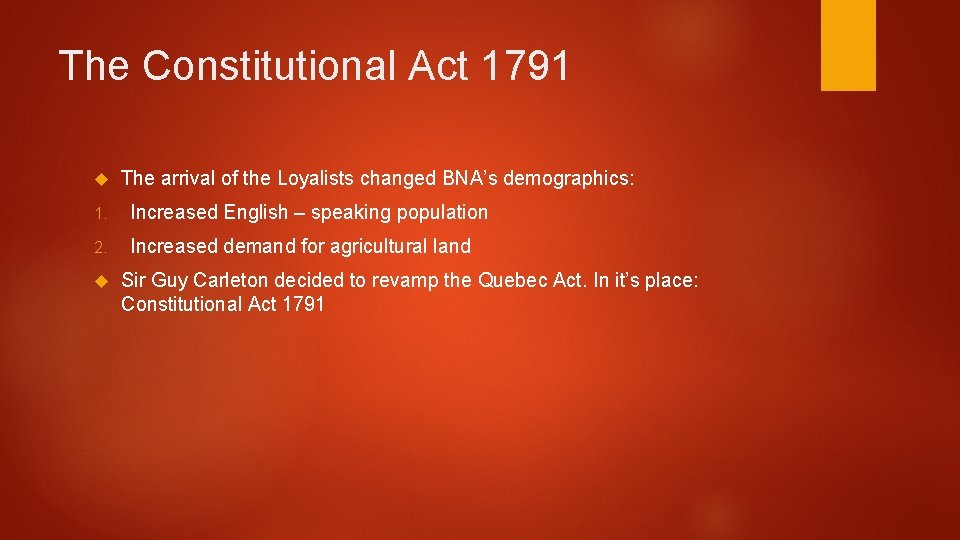The Constitutional Act 1791 The arrival of the Loyalists changed BNA’s demographics: 1. Increased The Constitutional Act 1791 The arrival of the Loyalists changed BNA’s demographics: 1. Increased