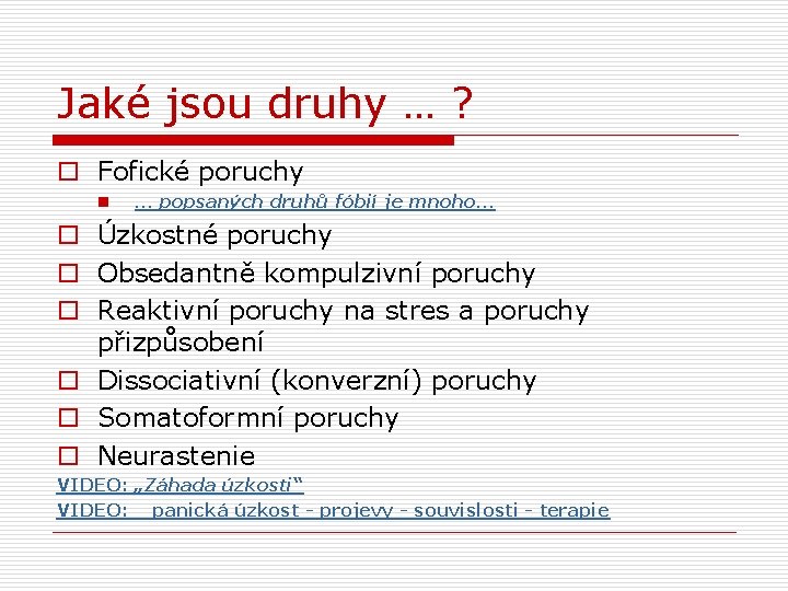 Jaké jsou druhy … ? o Fofické poruchy n … popsaných druhů fóbií je