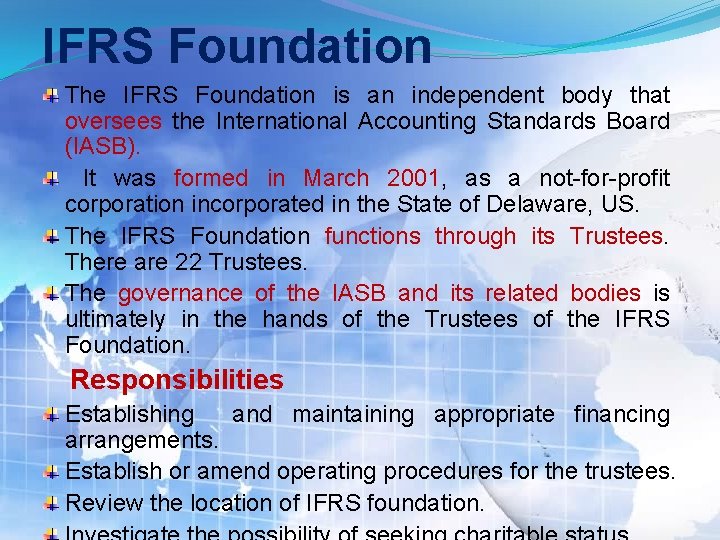 IFRS Foundation The IFRS Foundation is an independent body that oversees the International Accounting