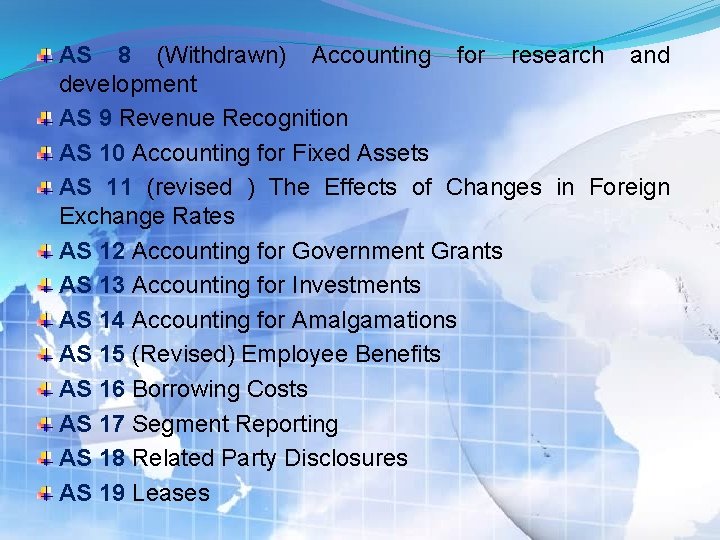 AS 8 (Withdrawn) Accounting for research and development AS 9 Revenue Recognition AS 10