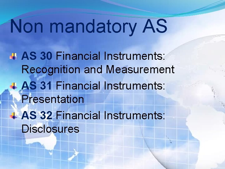 Non mandatory AS AS 30 Financial Instruments: Recognition and Measurement AS 31 Financial Instruments: