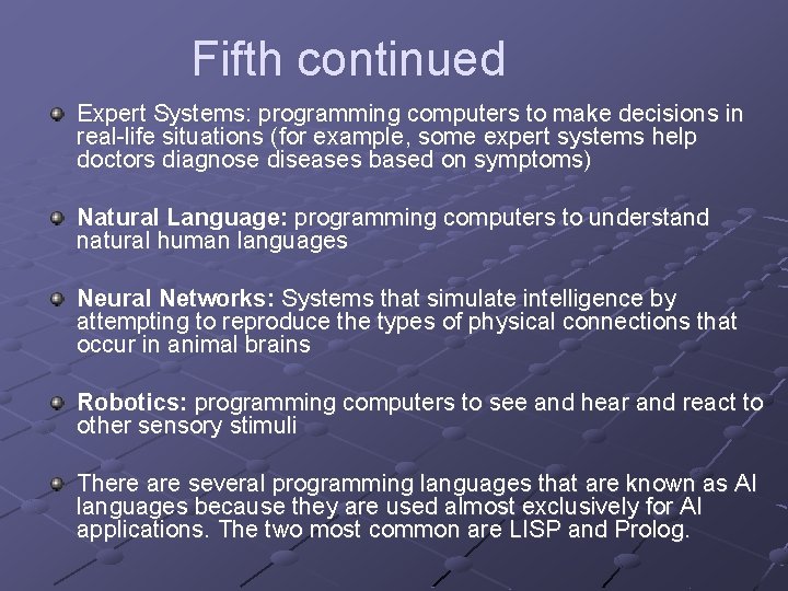 Fifth continued Expert Systems: programming computers to make decisions in real-life situations (for example,