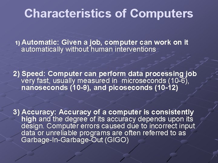 Characteristics of Computers 1) Automatic: Given a job, computer can work on it automatically