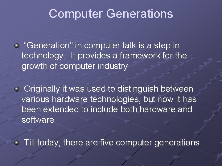 Computer Generations “Generation" in computer talk is a step in technology. It provides a