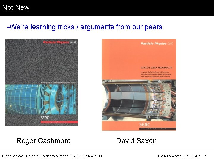Not New -We’re learning tricks / arguments from our peers Roger Cashmore Higgs-Maxwell Particle