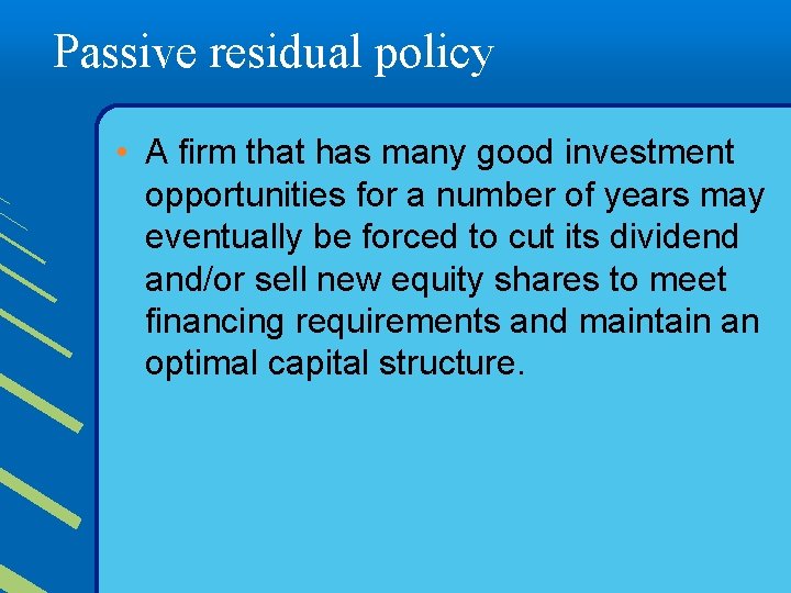 Passive residual policy • A firm that has many good investment opportunities for a