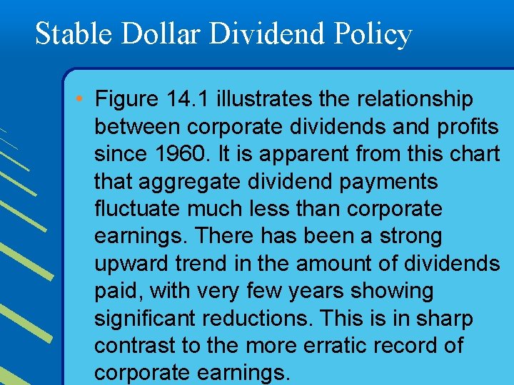 Stable Dollar Dividend Policy • Figure 14. 1 illustrates the relationship between corporate dividends