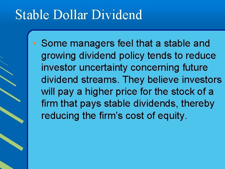 Stable Dollar Dividend • Some managers feel that a stable and growing dividend policy