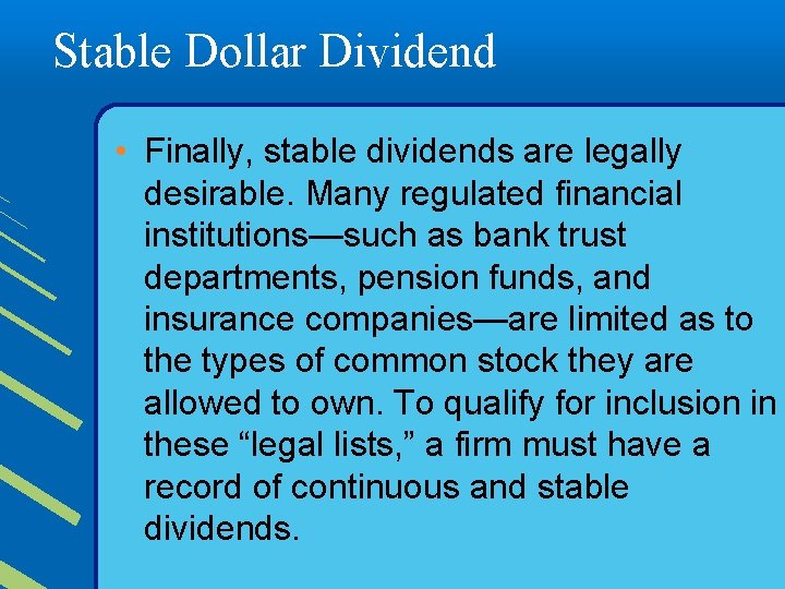 Stable Dollar Dividend • Finally, stable dividends are legally desirable. Many regulated financial institutions—such