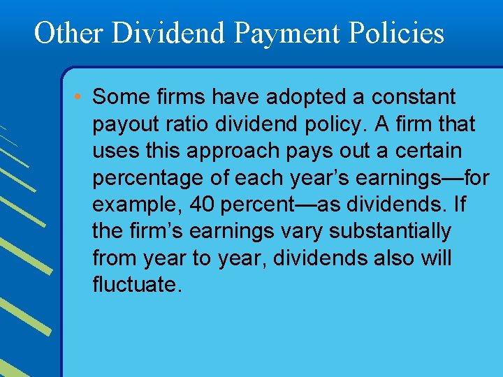 Other Dividend Payment Policies • Some firms have adopted a constant payout ratio dividend