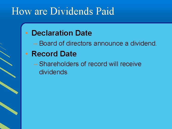 How are Dividends Paid • Declaration Date – Board of directors announce a dividend.