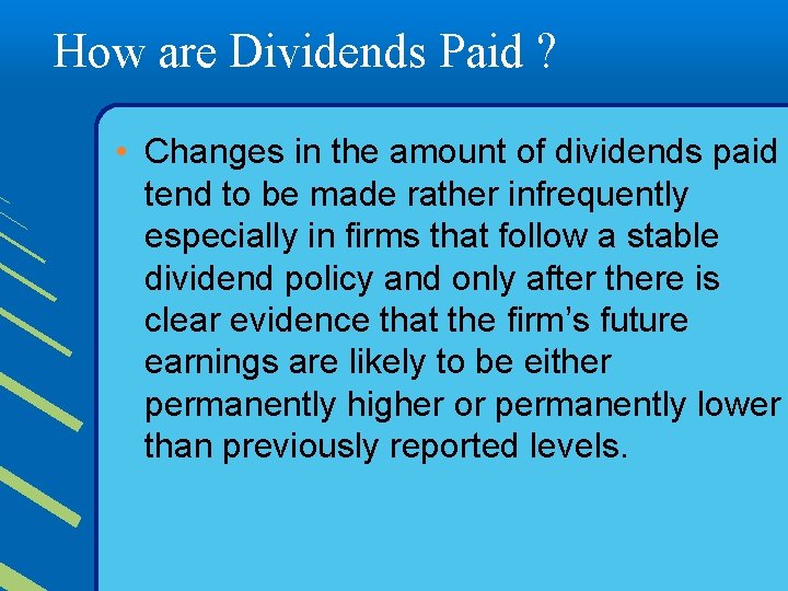 How are Dividends Paid ? • Changes in the amount of dividends paid tend