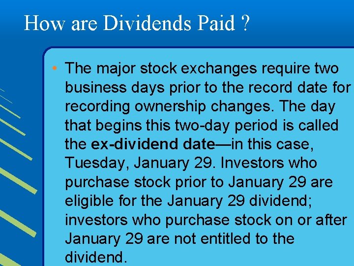 How are Dividends Paid ? • The major stock exchanges require two business days