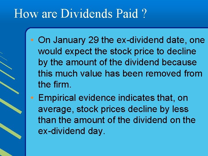 How are Dividends Paid ? • On January 29 the ex-dividend date, one would