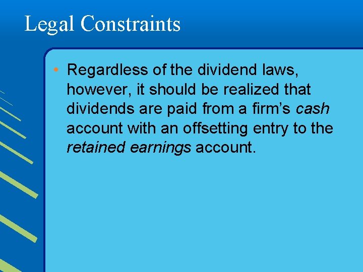 Legal Constraints • Regardless of the dividend laws, however, it should be realized that