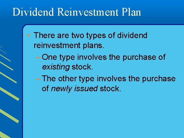 Dividend Reinvestment Plan • There are two types of dividend reinvestment plans. – One